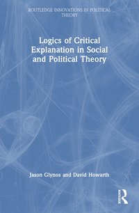 Logics of Critical Explanation in Social and Political Theory (h�ftad)