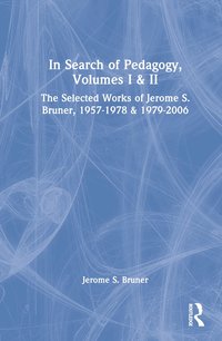 In Search of Pedagogy, Volumes I & II: The Selected Works of Jerome S. Bruner, 1957-1978 & 1979-2006 (h�ftad)