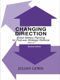 Changing Direction: British Military Planning for Post-War Strategic Defence, 1942-47 (inbunden)