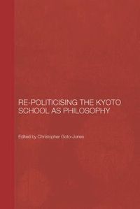 Re-politicising the Kyoto School as Philosophy (h�ftad)