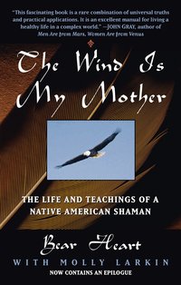 The Wind is My Mother: The Life and Teachings of a Native American Shaman (pocket)