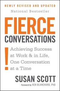 Fierce Conversations: Achieving Sucess at Work and in Life One Conversation at a Time (h�ftad)