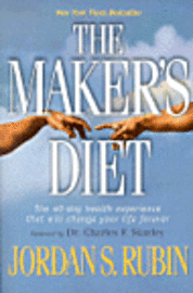 The Maker's Diet: The 40-Day Health Experience That Will Change Your Life Forever (h�ftad)