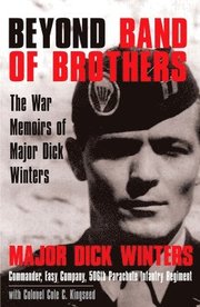 Beyond Band of Brothers: The War Memoirs of Major Dick Winters (inbunden)