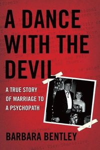 A Dance with the Devil: A True Story of Marriage to a Psychopath (h�ftad)