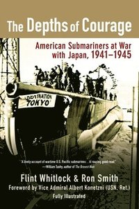 The Depths of Courage: American Submariners at War with Japan, 1941-1945 (h�ftad)