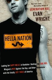 Hella Nation: Looking for Happy Meals in Kandahar, Rocking the Side Pipe, Wingnut's War Against the Gap, and Other Adventures with t (h�ftad)