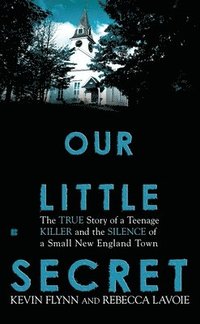 Our Little Secret: The True Story of a Teenage Killer and the Silence of a Small New England Town (h�ftad)
