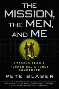 The Mission, the Men, and Me: Lessons from a Former Delta Force Commander (h�ftad)