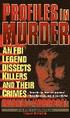 Profiles in Murder: An FBI Legend Dissects Killers and Their Crimes