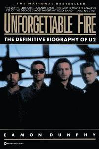 Unforgettable Fire: Past, Present, and Future - The Definitive Biography of U2 (h�ftad)