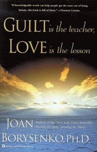 Guilt is the Teacher and Love is the Answer (h�ftad)