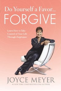 Do Yourself a Favor... Forgive: Learn How to Take Control of Your Life Through Forgiveness (inbunden)