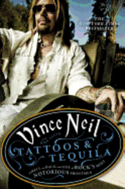 Tattoos & Tequila: To Hell and Back with One of Rock's Most Notorious Frontmen (inbunden)