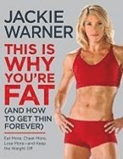 This Is Why You're Fat (and How to Get Thin Forever): Eat More, Cheat More, Lose More--And Keep the Weight Off (inbunden)