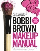 Bobbi Brown Makeup Manual: For Everyone from Beginner to Pro (h�ftad)
