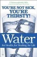 Water: For Health, for Healing, for Life: You're Not Sick, You're Thirsty! (h�ftad)