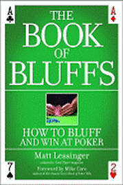 The Book of Bluffs: How to Bluff and Win at Poker