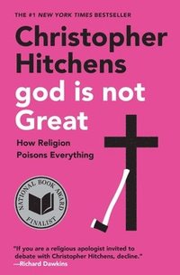 God Is Not Great: How Religion Poisons Everything (h�ftad)