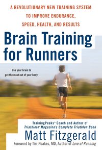 Brain Training for Runners: A Revolutionary New Training System to Improve Endurance, Speed, Health, and Results (h�ftad)