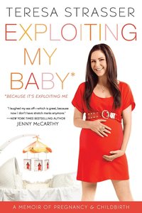 Exploiting My Baby: A Memoir of Pregnancy & Childbirth (h�ftad)