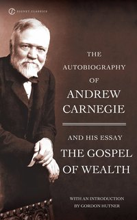The Autobiography of Andrew Carnegie and the Gospel of Wealth (h�ftad)