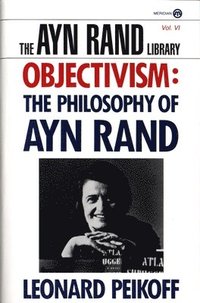 Objectivism: The Philosophy of Ayn Rand (h�ftad)