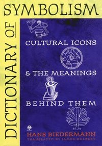 Dictionary of Symbolism: Cultural Icons and the Meanings Behind Them (h�ftad)