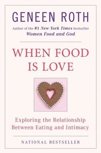 When Food Is Love: Exploring the Relationship Between Eating and Intimacy (inbunden)