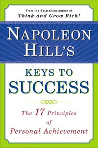 Napoleon Hill's Keys to Success: the 17 Principles of Person (h�ftad)
