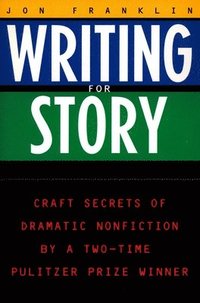 Writing for Story: Craft Secrets of Dramatic Nonfiction (h�ftad)