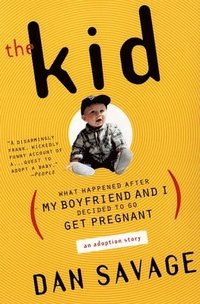 The Kid: (What Happened After My Boyfriend and I Decided to Go Get Pregnant) an Adoption Story (h�ftad)