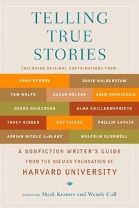 Telling True Stories: A Nonfiction Writers' Guide from the Nieman Foundation at Harvard University (h�ftad)