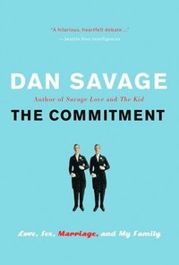 The Commitment: Love, Sex, Marriage, and My Family (h�ftad)
