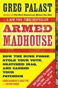 Armed Madhouse: From Baghdad to New Orleans--Sordid Secrets and Strange Tales of a White House Gone Wild (inbunden)