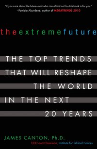 The Extreme Future: The Top Trends That Will Reshape the World in the Next 20 Years (h�ftad)