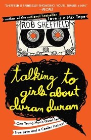 Talking to Girls about Duran Duran: One Young Man's Quest for True Love and a Cooler Haircut (h�ftad)