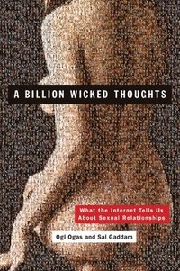 A Billion Wicked Thoughts: What the Internet Tells Us about Sexual Relationships (inbunden)