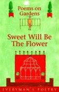 Sweet Will be the Flower