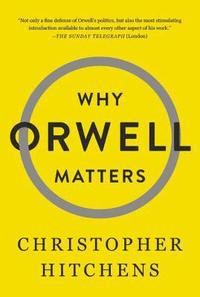 Why Orwell Matters (h�ftad)