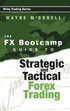The FX Bootcamp Guide to Strategic and Tactical Forex Trading
