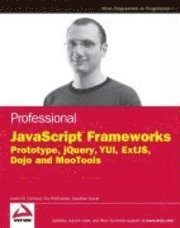 Professional JavaScript Frameworks: Prototype, JQuery, YUI, ExtJS, Dojo, and MooTools (h�ftad)