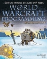 World of Warcraft Programming: A Guide and Reference for Creating WoW Addons 2nd Edition (h�ftad)