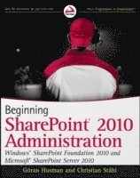 Beginning SharePoint 2010 Administration: Microsoft SharePoint Foundation 2010 And Microsoft SharePoint Server 2010 (h�ftad)