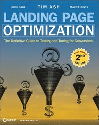 Landing Page Optimization: The Definitive Guide to Testing and Tuning for Conversions 2nd Edition (h�ftad)