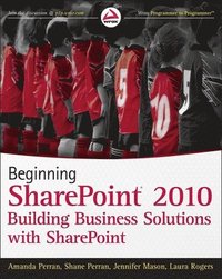 Beginning SharePoint 2010: Building Business Solutions with SharePoint (h�ftad)