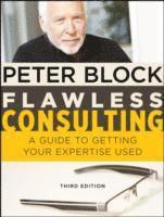 Flawless Consulting: A Guide to Getting Your Expertise Used 3rd Edition (inbunden)
