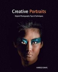 Creative Portraits: Digital Photography Tips and Techniques (h�ftad)