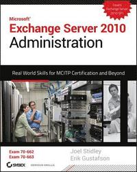 Exchange Server 2010 Administration: Real World Skills for MCITP Certification and Beyond (Exams 70-662 and 70-663) Book/DVD Package ()