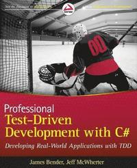 Professional Test Driven Development with C#: Developing Real World Applications with TDD (h�ftad)